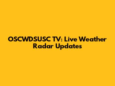 OSCWDSUSC TV: Live Weather Radar Updates