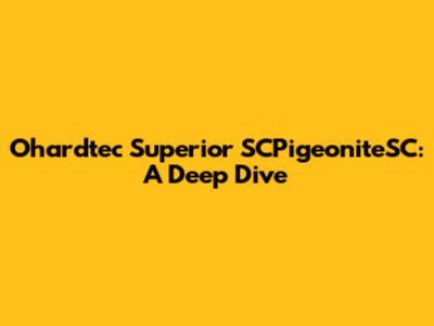 Ohardtec Superior SCPigeoniteSC: A Deep Dive