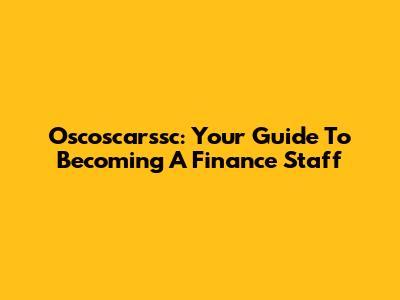 Oscoscarssc: Your Guide To Becoming A Finance Staff