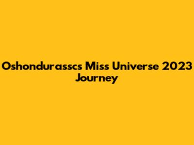 Oshondurassc's Miss Universe 2023 Journey