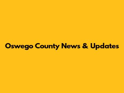 Oswego County News & Updates