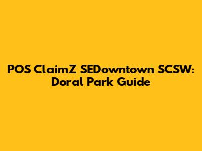 POS ClaimZ SEDowntown SCSW: Doral Park Guide