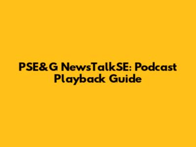 PSE&G NewsTalkSE: Podcast Playback Guide