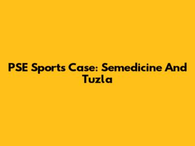 PSE Sports Case: Semedicine And Tuzla