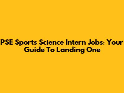 PSE Sports Science Intern Jobs: Your Guide To Landing One