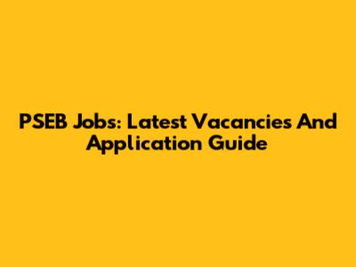 PSEB Jobs: Latest Vacancies And Application Guide