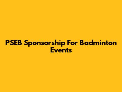 PSEB Sponsorship For Badminton Events