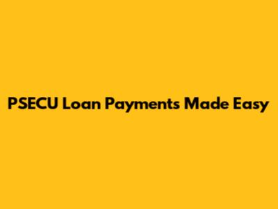 PSECU Loan Payments Made Easy