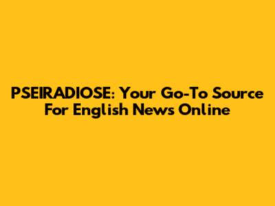 PSEIRADIOSE: Your Go-To Source For English News Online
