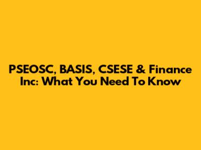 PSEOSC, BASIS, CSESE & Finance Inc: What You Need To Know
