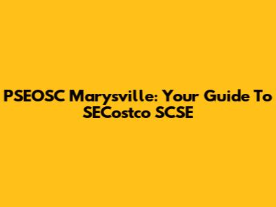 PSEOSC Marysville: Your Guide To SECostco SCSE