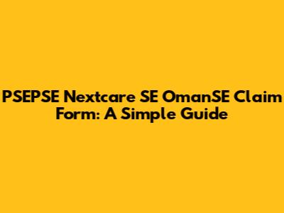 PSEPSE Nextcare SE OmanSE Claim Form: A Simple Guide