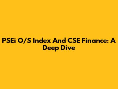 PSEi O/S Index And CSE Finance: A Deep Dive