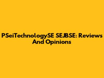 PSeiTechnologySE SEJBSE: Reviews And Opinions