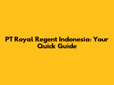 PT Royal Regent Indonesia: Your Quick Guide