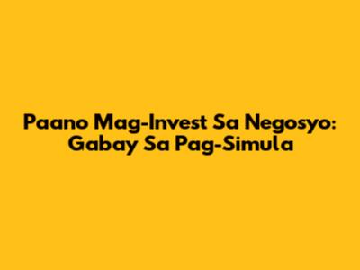 Paano Mag-Invest Sa Negosyo: Gabay Sa Pag-Simula