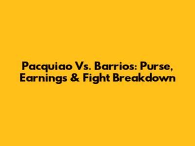 Pacquiao Vs. Barrios: Purse, Earnings & Fight Breakdown