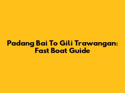 Padang Bai To Gili Trawangan: Fast Boat Guide