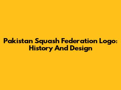 Pakistan Squash Federation Logo: History And Design