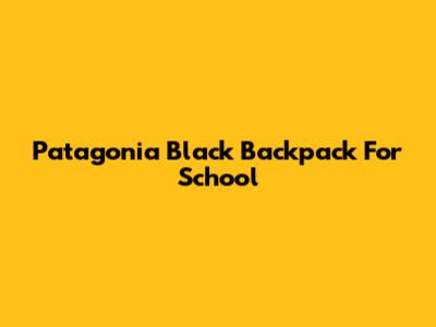 Patagonia Black Backpack For School