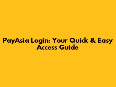 PayAsia Login: Your Quick & Easy Access Guide