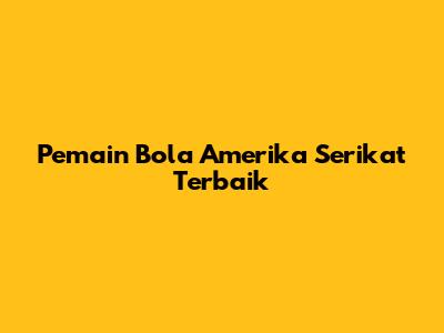 Pemain Bola Amerika Serikat Terbaik
