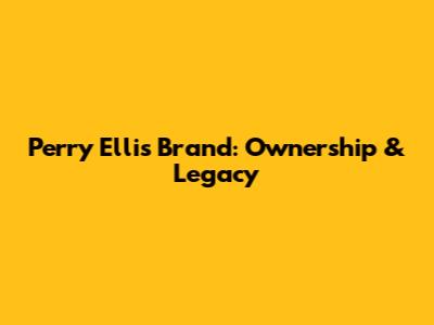 Perry Ellis Brand: Ownership & Legacy