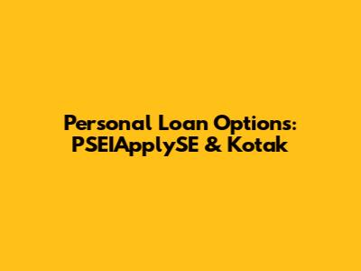 Personal Loan Options: PSEIApplySE & Kotak