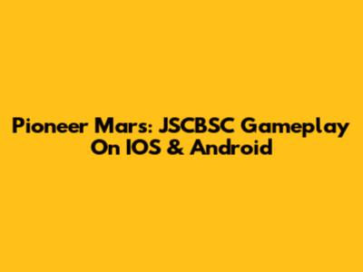 Pioneer Mars: JSCBSC Gameplay On IOS & Android