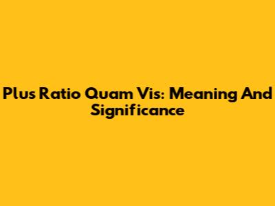 Plus Ratio Quam Vis: Meaning And Significance