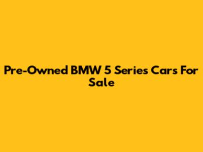 Pre-Owned BMW 5 Series Cars For Sale