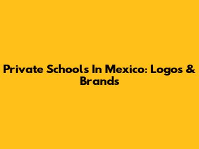 Private Schools In Mexico: Logos & Brands
