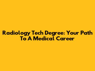 Radiology Tech Degree: Your Path To A Medical Career