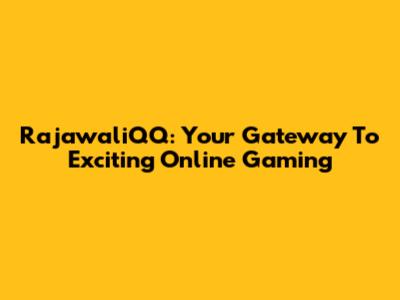 RajawaliQQ: Your Gateway To Exciting Online Gaming