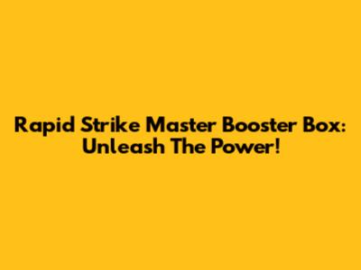 Rapid Strike Master Booster Box: Unleash The Power!