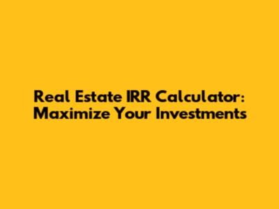 Real Estate IRR Calculator: Maximize Your Investments