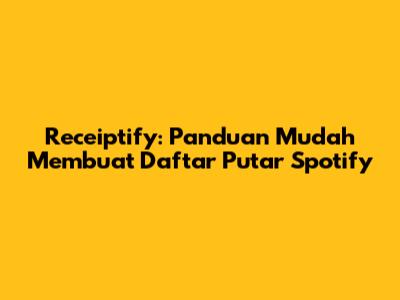 Receiptify: Panduan Mudah Membuat Daftar Putar Spotify