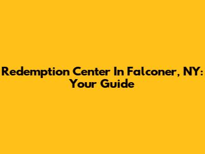 Redemption Center In Falconer, NY: Your Guide