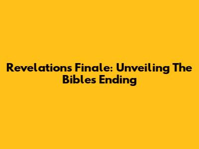 Revelation's Finale: Unveiling The Bible's Ending