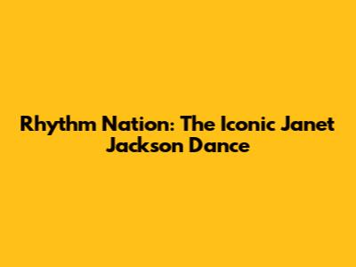 Rhythm Nation: The Iconic Janet Jackson Dance