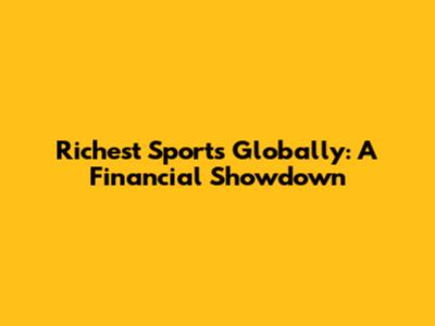 Richest Sports Globally: A Financial Showdown