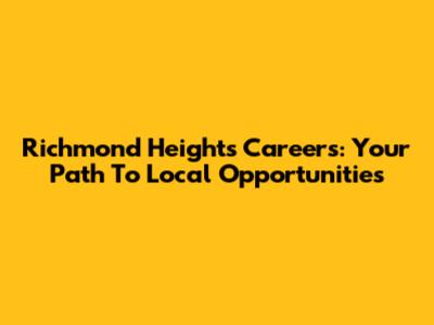 Richmond Heights Careers: Your Path To Local Opportunities