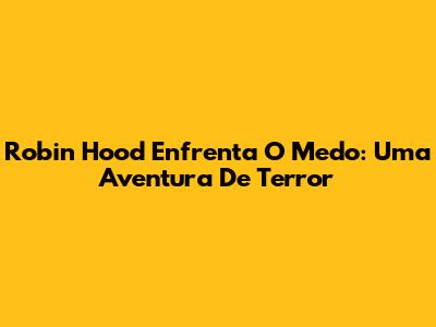 Robin Hood Enfrenta O Medo: Uma Aventura De Terror