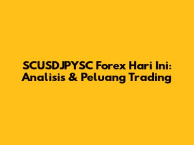 SCUSDJPYSC Forex Hari Ini: Analisis & Peluang Trading