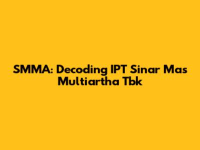 SMMA: Decoding IPT Sinar Mas Multiartha Tbk
