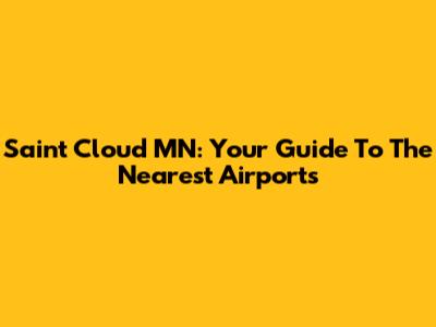 Saint Cloud MN: Your Guide To The Nearest Airports