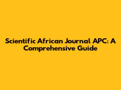 Scientific African Journal APC: A Comprehensive Guide
