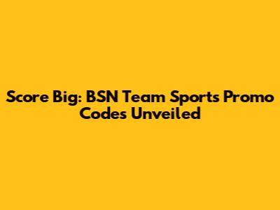 Score Big: BSN Team Sports Promo Codes Unveiled