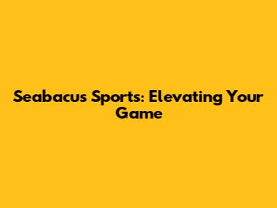 Seabacus Sports: Elevating Your Game
