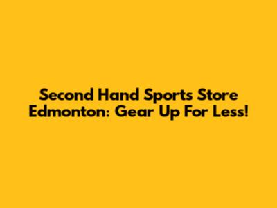 Second Hand Sports Store Edmonton: Gear Up For Less!